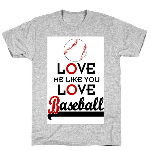 Love Me Like You Love Baseball T-Shirt