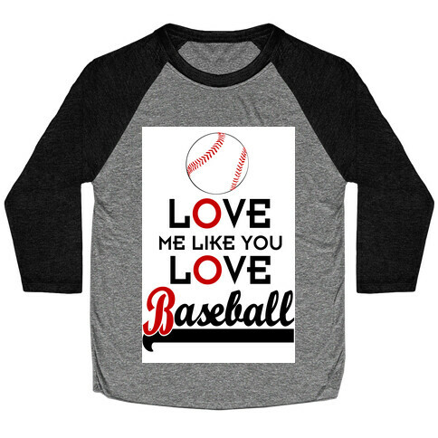 Love Me Like You Love Baseball Baseball Tee