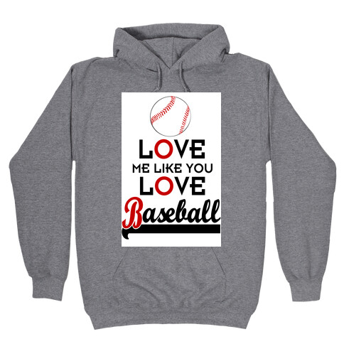 Love Me Like You Love Baseball Hooded Sweatshirt