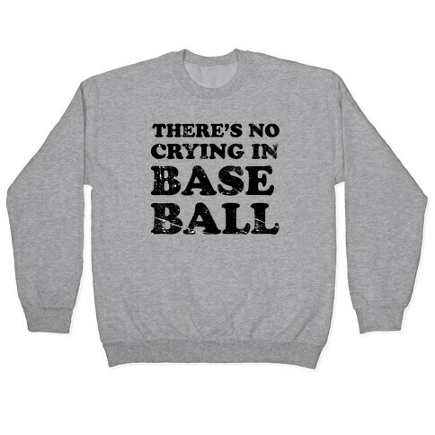 There's No Crying In Baseball Pullover