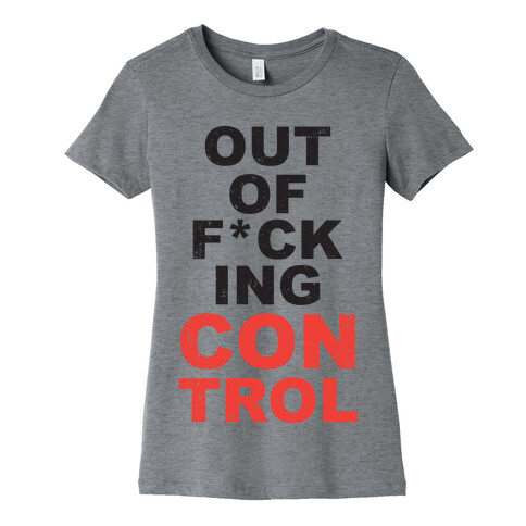 Out Of F*cking Control  Womens T-Shirt