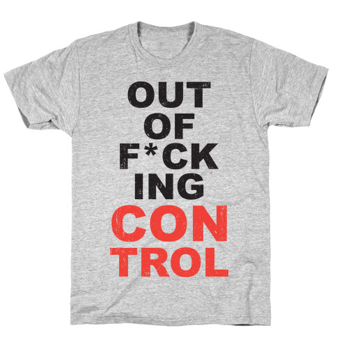 Out Of F*cking Control  T-Shirt