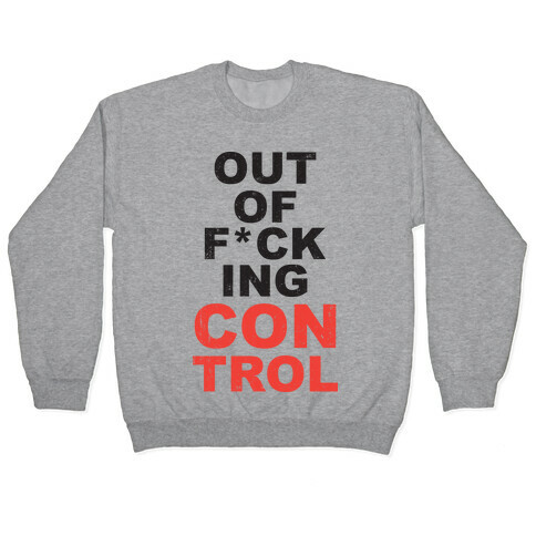 Out Of F*cking Control  Pullover