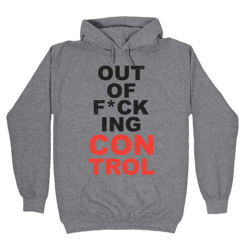 Out Of F*cking Control  Hooded Sweatshirt