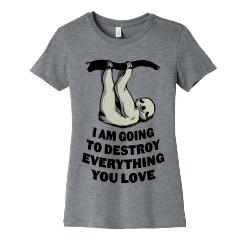 I Am Going to Destroy Everything You Love Womens T-Shirt