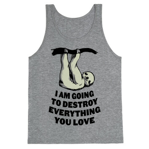 I Am Going to Destroy Everything You Love Tank Top