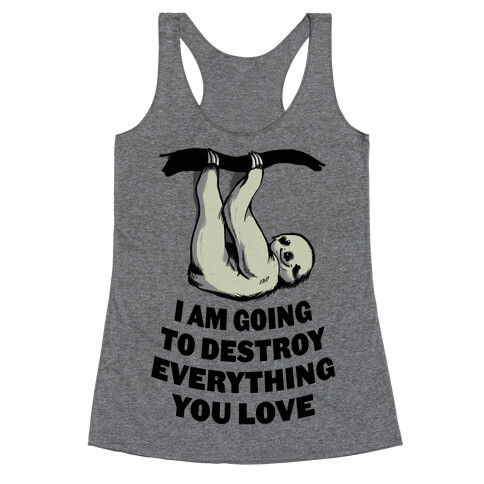 I Am Going to Destroy Everything You Love Racerback Tank Top