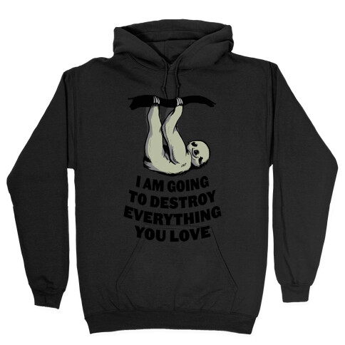 I Am Going to Destroy Everything You Love Hooded Sweatshirt