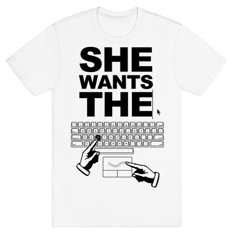 She Wants The D T-Shirt