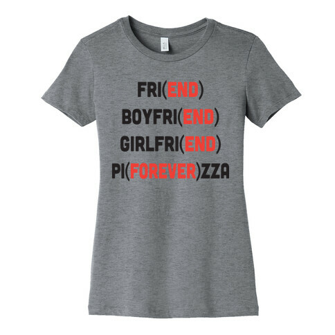 Pizza Forever, Friend End Womens T-Shirt
