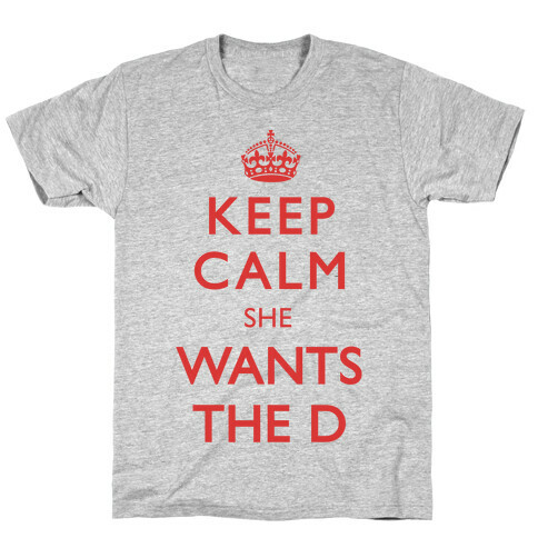Keep Calm She Wants The D T-Shirt