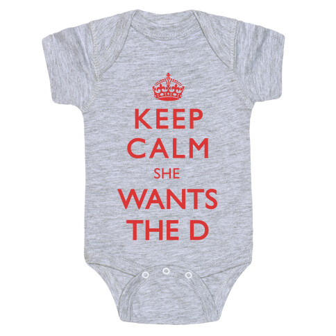 Keep Calm She Wants The D Baby One-Piece