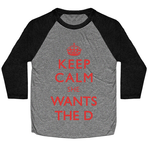 Keep Calm She Wants The D Baseball Tee