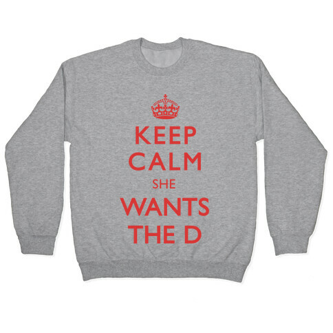Keep Calm She Wants The D Pullover