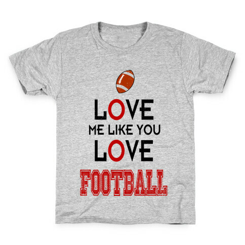 Love Me Like You Love Football Kids T-Shirt