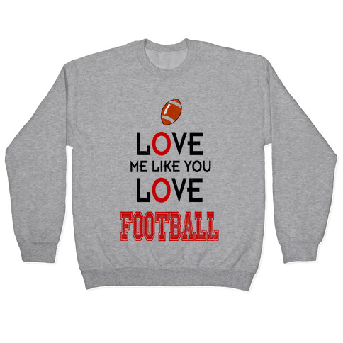 Love Me Like You Love Football Pullover