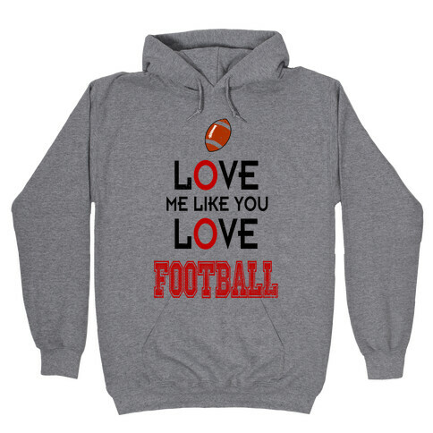 Love Me Like You Love Football Hooded Sweatshirt