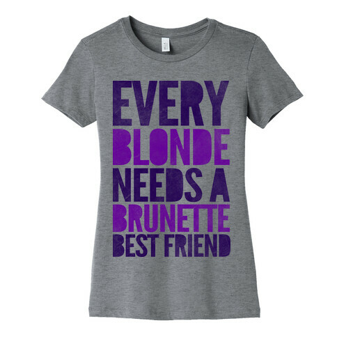 Every Blonde Needs A Brunette Womens T-Shirt