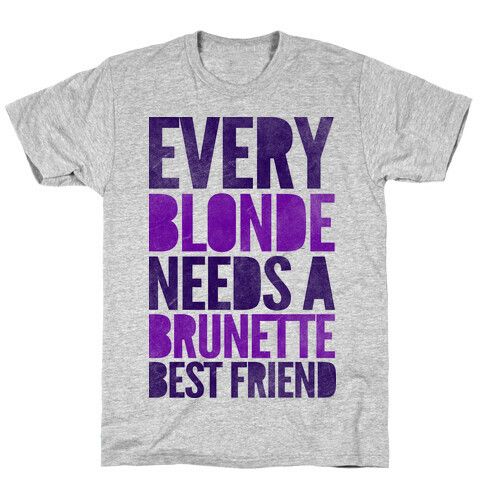 Every Blonde Needs A Brunette T-Shirt