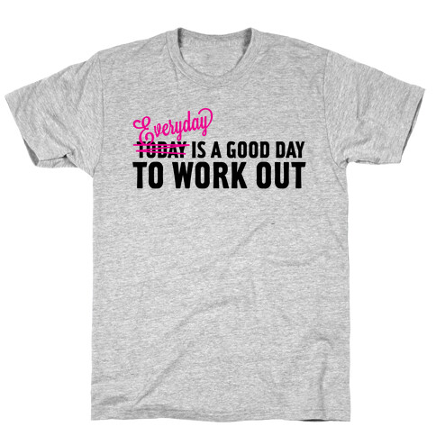 Everyday is a Good Day to Work Out T-Shirt