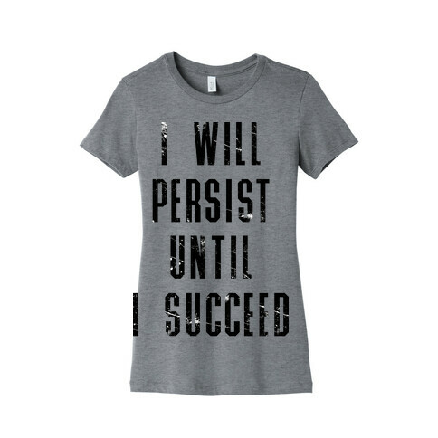 I Will Persist Until I Succeed Womens T-Shirt