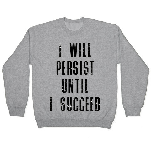 I Will Persist Until I Succeed Pullover