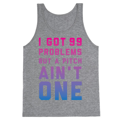 I Got 99 Problems But a Pitch Ain't One Tank Top