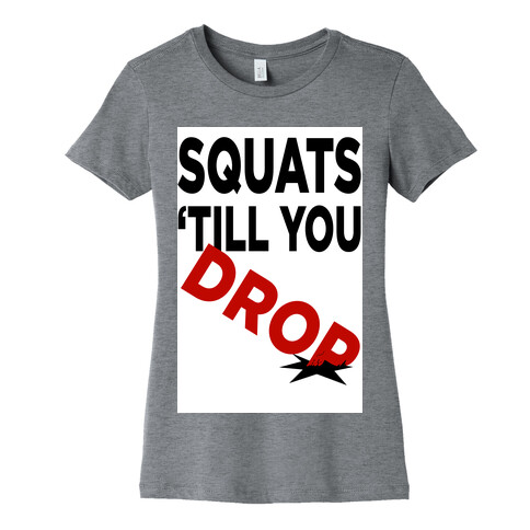 Squats Till You Drop Womens T-Shirt