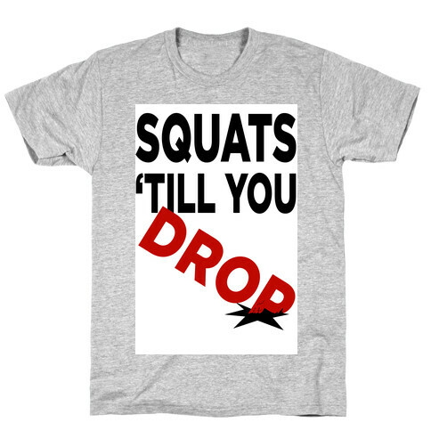 Squats Till You Drop T-Shirt