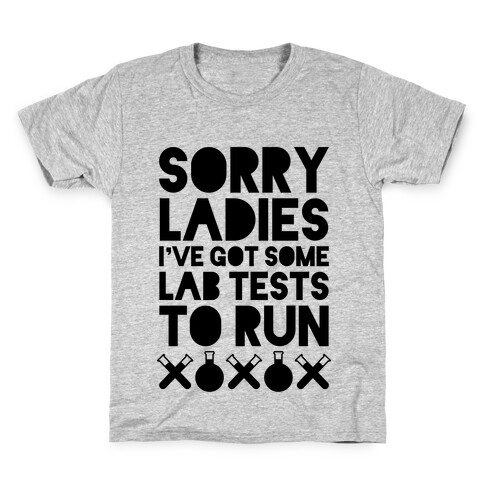 Sorry Ladies, I've Got Tests To Run Kids T-Shirt