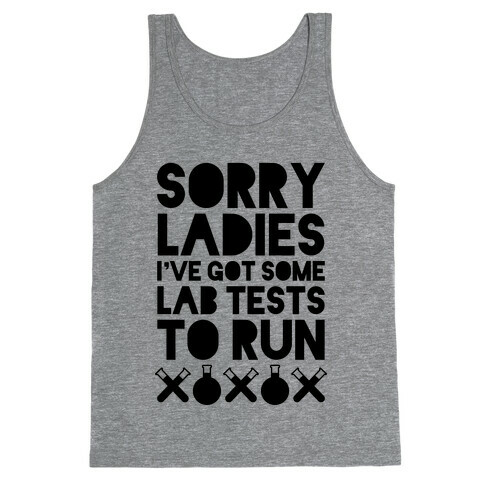 Sorry Ladies, I've Got Tests To Run Tank Top