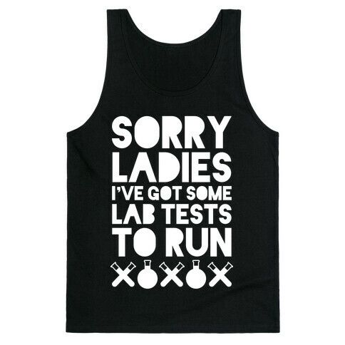 Sorry Ladies, I've Got Tests To Run (Dark) Tank Top