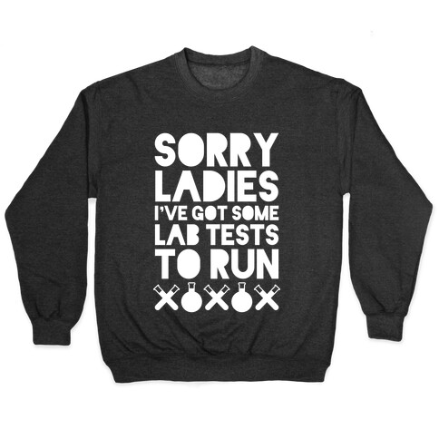Sorry Ladies, I've Got Tests To Run (Dark) Pullover