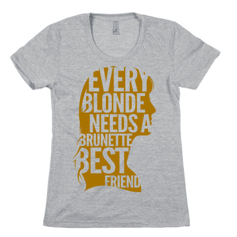 Every Blonde Needs A Brunette Best Friend Womens T-Shirt