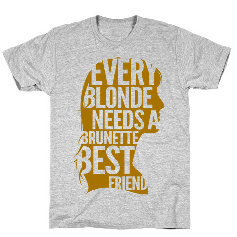 Every Blonde Needs A Brunette Best Friend T-Shirt