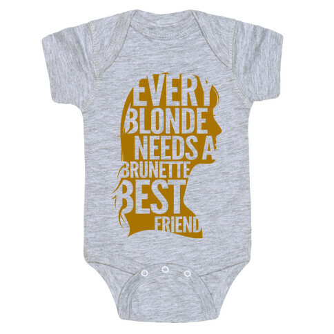 Every Blonde Needs A Brunette Best Friend Baby One-Piece