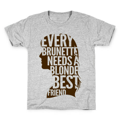 Every Brunette Needs A Blonde Best Friend Kids T-Shirt