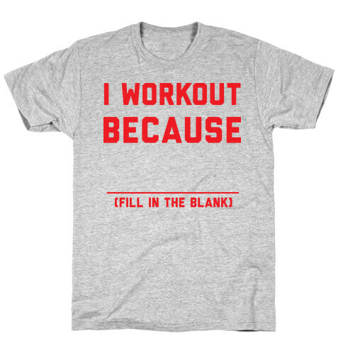 I Workout Because T-Shirt