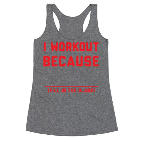 I Workout Because Racerback Tank Top