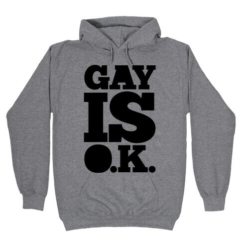 Gay Is OK Hooded Sweatshirt