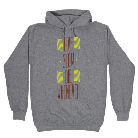 Live Slow Die Whenever Hooded Sweatshirt