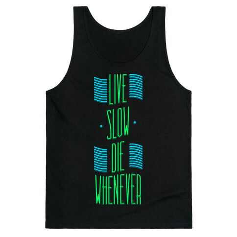 Live Slow Die Whenever Tank Top