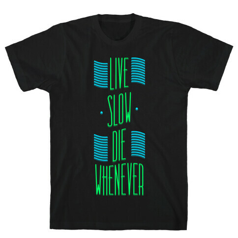 Live Slow Die Whenever T-Shirt