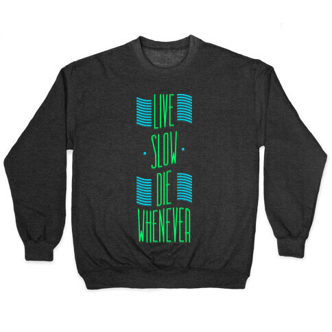 Live Slow Die Whenever Pullover