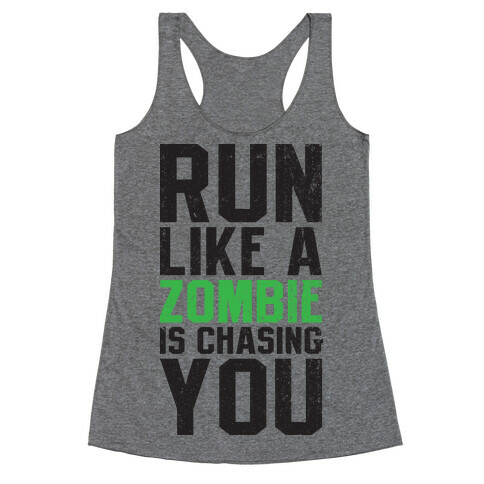 Run Like A Zombie Is Chasing You Racerback Tank Top