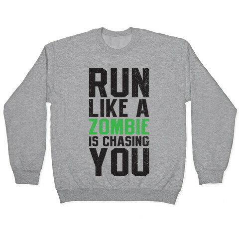 Run Like A Zombie Is Chasing You Pullover