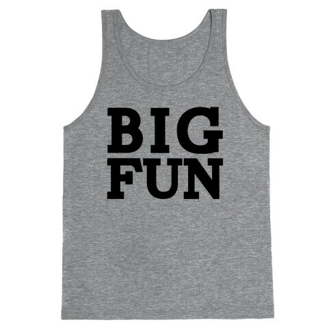 Big Fun Tank Top