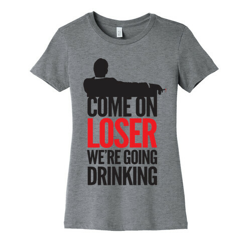 Come On Loser Womens T-Shirt