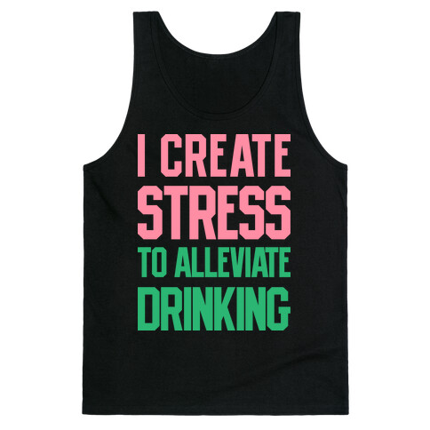 I Create Stress To Alleviate Drinking Tank Top