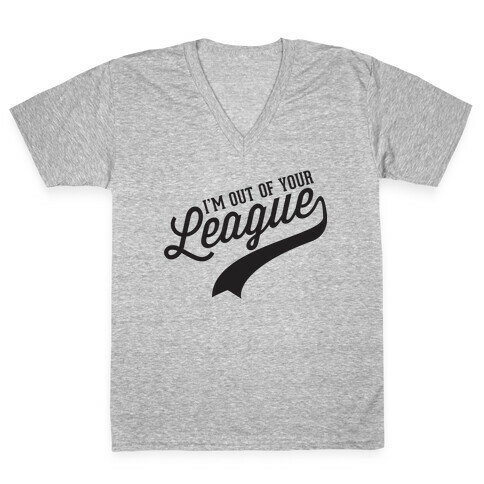 Out of Your League V-Neck Tee Shirt